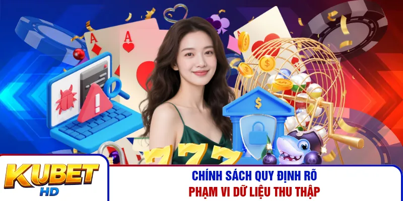 Chính sách quy định rõ phạm vi dữ liệu thu thập