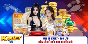 Dàn Đề Kubet - Tạo Lập Dàn Số Dễ Hiểu Cho Người Mới