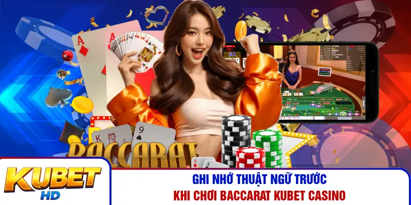 Ghi nhớ thuật ngữ trước khi chơi Baccarat Kubet Casino