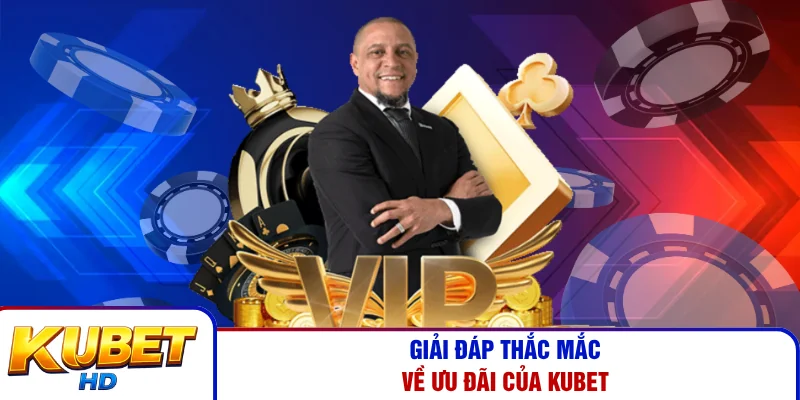 Giải đáp thắc mắc về ưu đãi của Kubet
