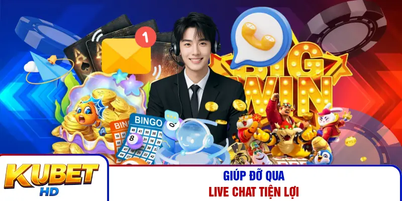 Giúp đỡ qua Live Chat tiện lợi