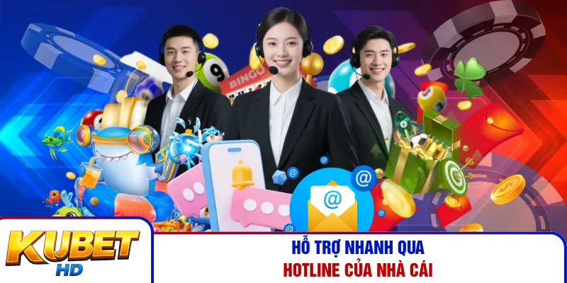 Hỗ trợ nhanh qua Hotline của nhà cái