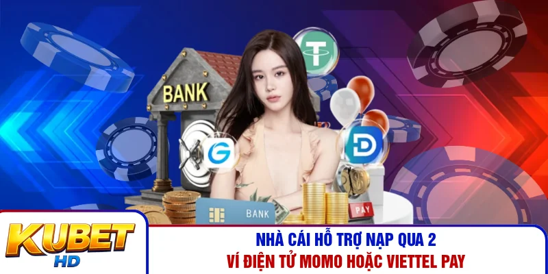 Nhà cái hỗ trợ nạp qua 2 ví điện tử Momo hoặc Viettel Pay
