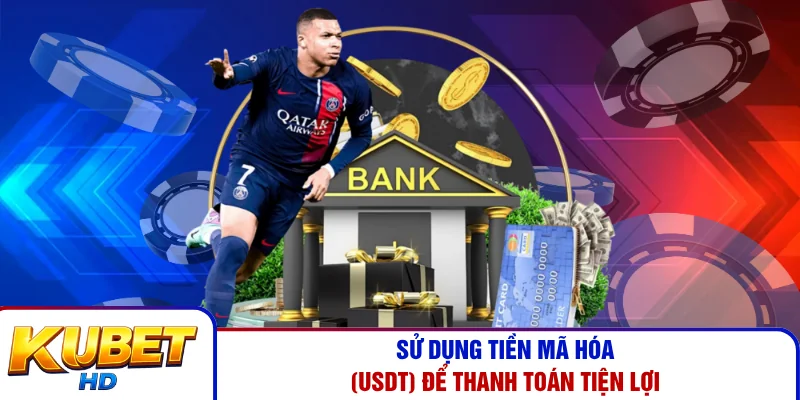 Sử dụng tiền mã hóa (USDT) để thanh toán tiện lợi