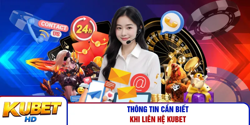 Thông tin cần biết khi liên hệ Kubet