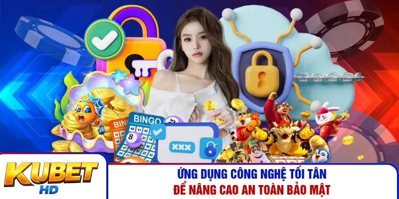Ứng dụng công nghệ tối tân để nâng cao an toàn bảo mật