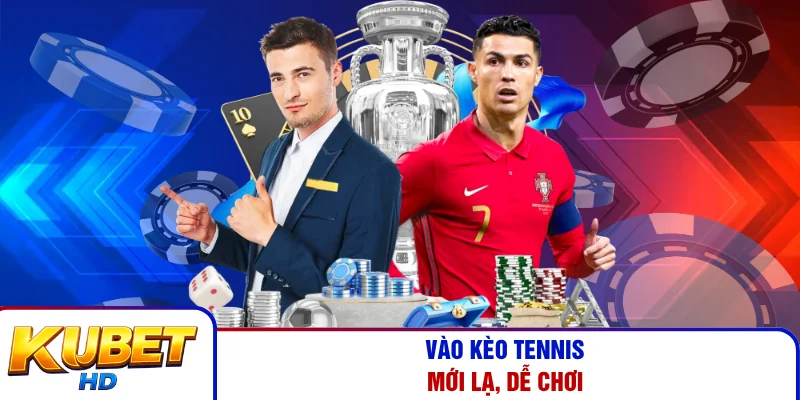 Vào kèo tennis mới lạ, dễ chơi